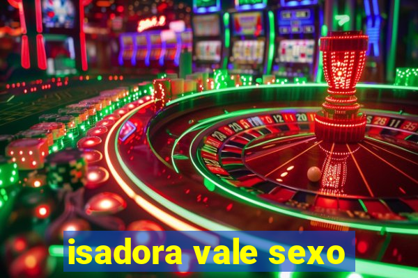 isadora vale sexo